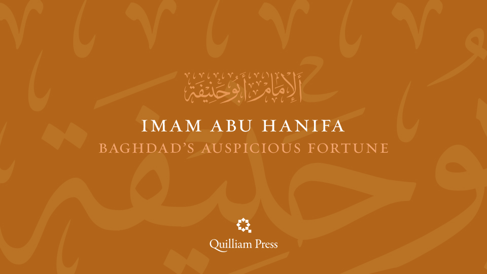 Imam Abu Hanifa: Baghdad's Auspicious Fortune